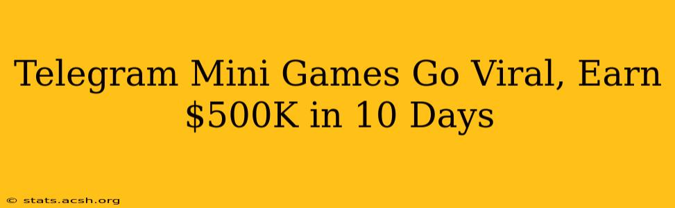 Telegram Mini Games Go Viral, Earn $500K in 10 Days