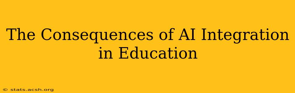 The Consequences of AI Integration in Education