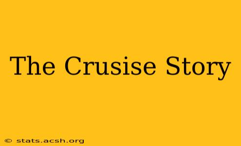 The Crusise Story