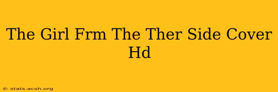 The Girl Frm The Ther Side Cover Hd