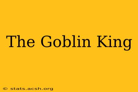 The Goblin King