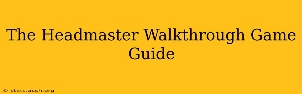 The Headmaster Walkthrough Game Guide