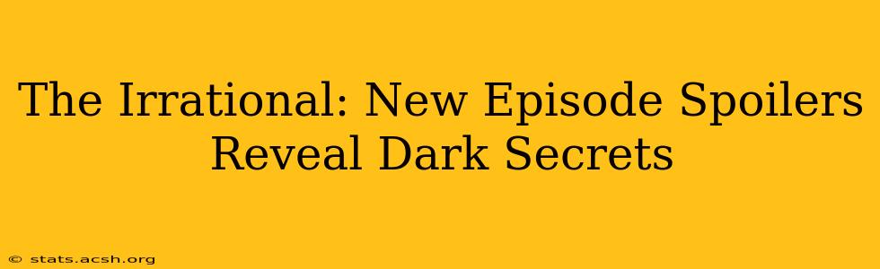 The Irrational: New Episode Spoilers Reveal Dark Secrets