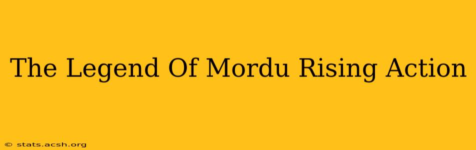 The Legend Of Mordu Rising Action