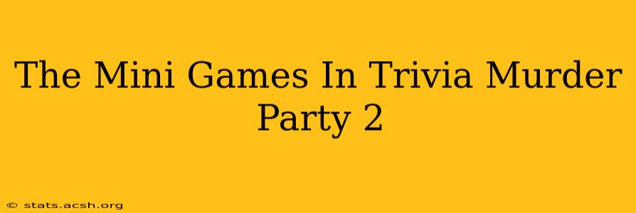 The Mini Games In Trivia Murder Party 2