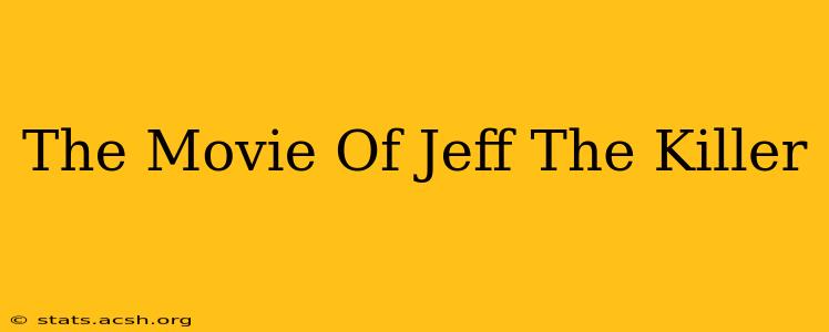 The Movie Of Jeff The Killer