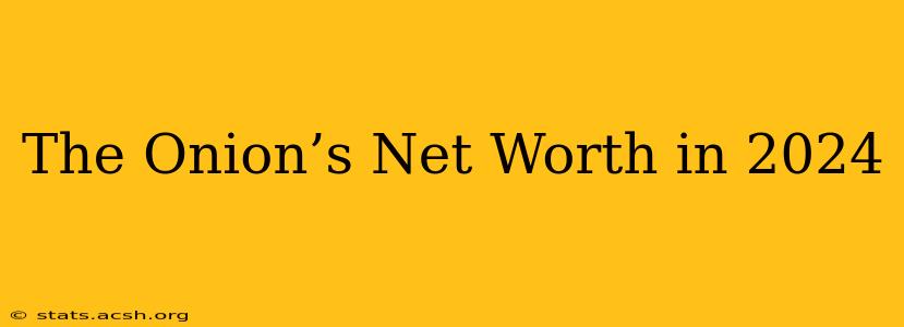 The Onion’s Net Worth in 2024