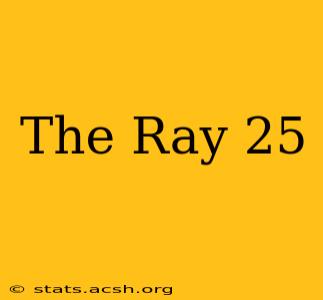 The Ray 25