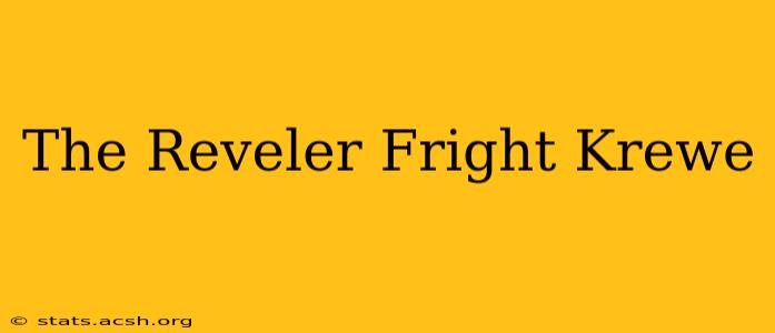 The Reveler Fright Krewe