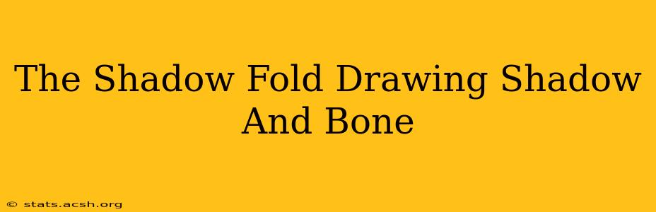 The Shadow Fold Drawing Shadow And Bone