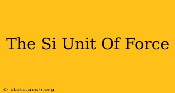 The Si Unit Of Force