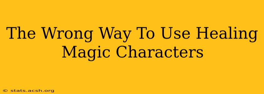 The Wrong Way To Use Healing Magic Characters