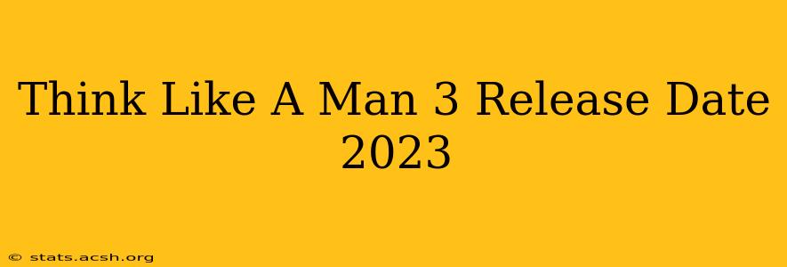 Think Like A Man 3 Release Date 2023