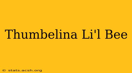 Thumbelina Li'l Bee