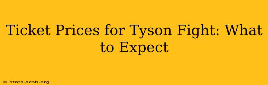 Ticket Prices for Tyson Fight: What to Expect