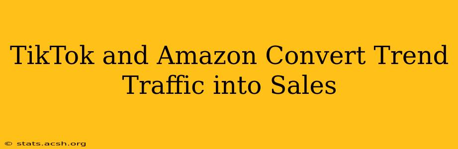 TikTok and Amazon Convert Trend Traffic into Sales