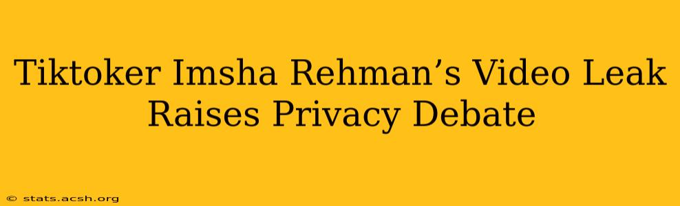 Tiktoker Imsha Rehman’s Video Leak Raises Privacy Debate