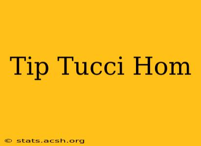 Tip Tucci Hom