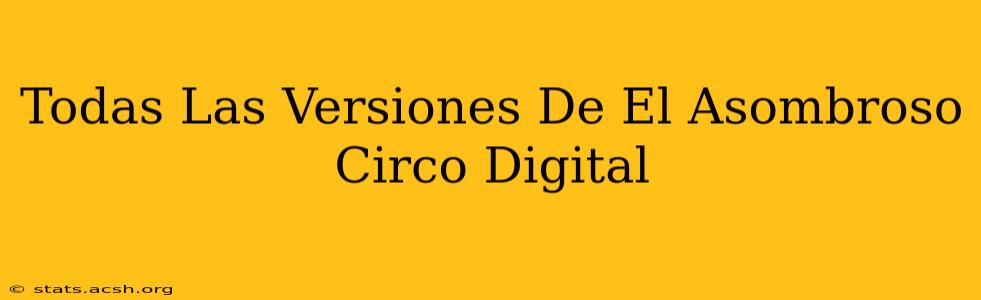 Todas Las Versiones De El Asombroso Circo Digital