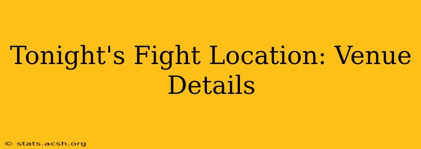 Tonight's Fight Location: Venue Details