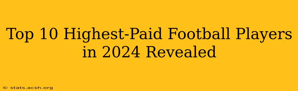 Top 10 Highest-Paid Football Players in 2024 Revealed