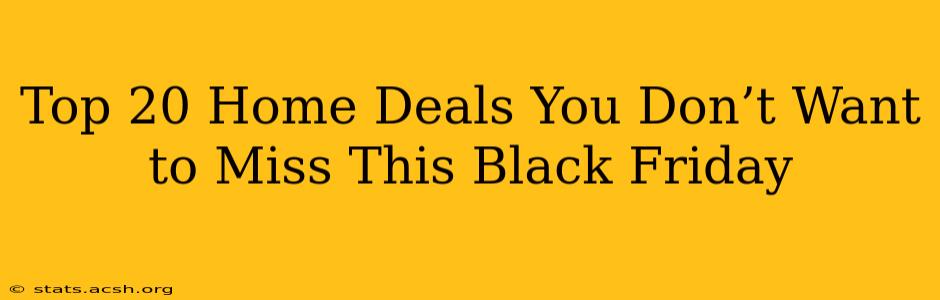 Top 20 Home Deals You Don’t Want to Miss This Black Friday