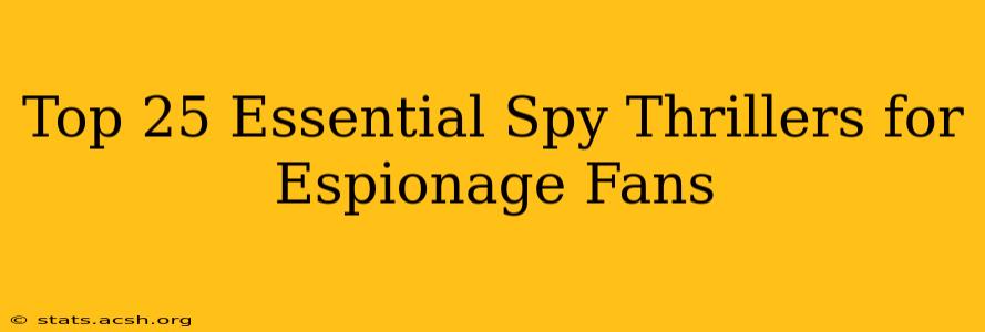 Top 25 Essential Spy Thrillers for Espionage Fans