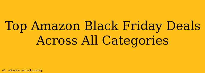 Top Amazon Black Friday Deals Across All Categories