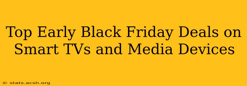 Top Early Black Friday Deals on Smart TVs and Media Devices