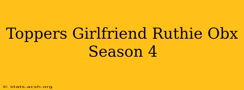 Toppers Girlfriend Ruthie Obx Season 4