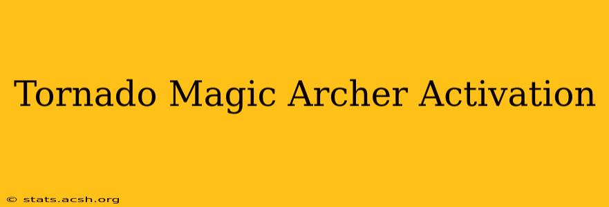 Tornado Magic Archer Activation