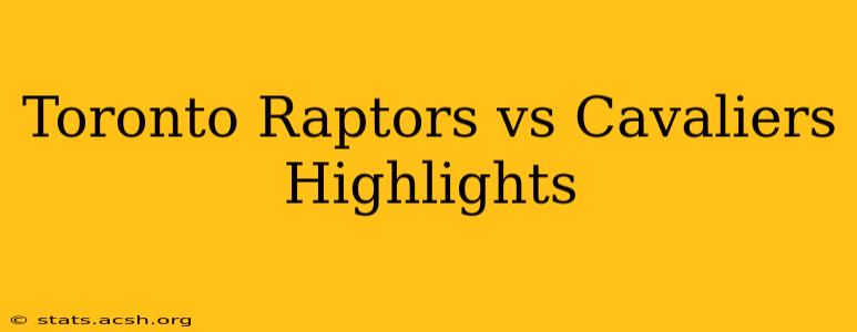 Toronto Raptors vs Cavaliers Highlights