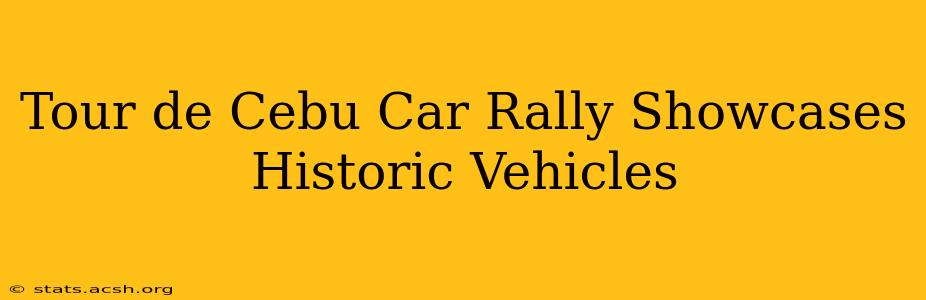 Tour de Cebu Car Rally Showcases Historic Vehicles