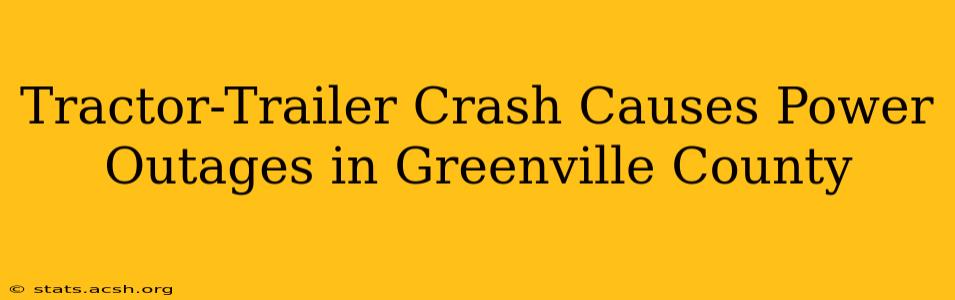 Tractor-Trailer Crash Causes Power Outages in Greenville County