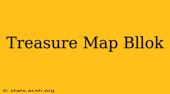 Treasure Map Bllok