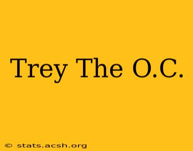 Trey The O.C.