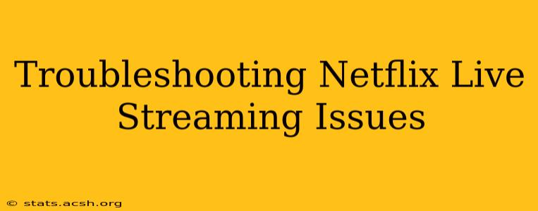 Troubleshooting Netflix Live Streaming Issues