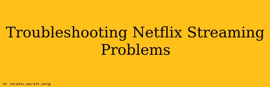 Troubleshooting Netflix Streaming Problems