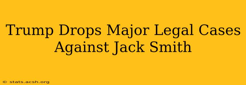 Trump Drops Major Legal Cases Against Jack Smith