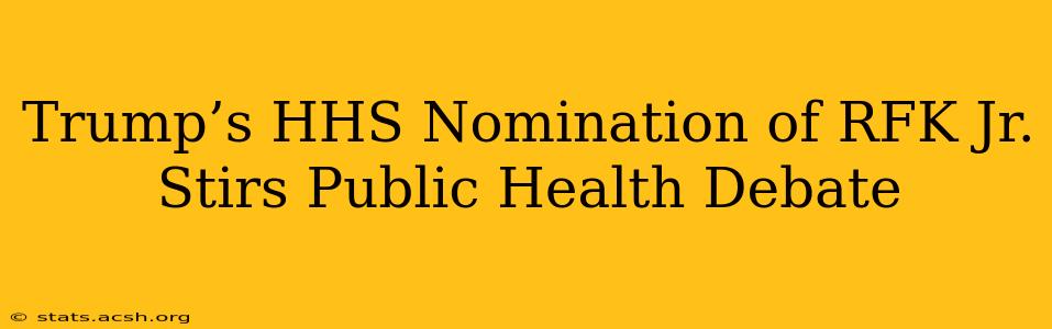 Trump’s HHS Nomination of RFK Jr. Stirs Public Health Debate