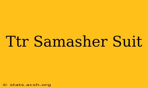 Ttr Samasher Suit