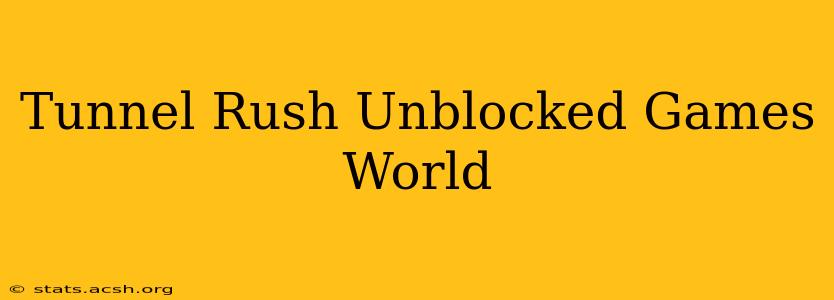 Tunnel Rush Unblocked Games World