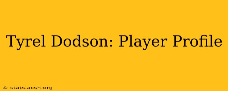 Tyrel Dodson: Player Profile