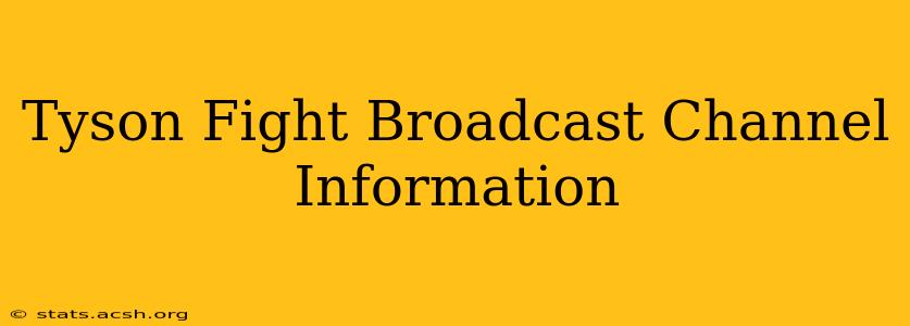 Tyson Fight Broadcast Channel Information