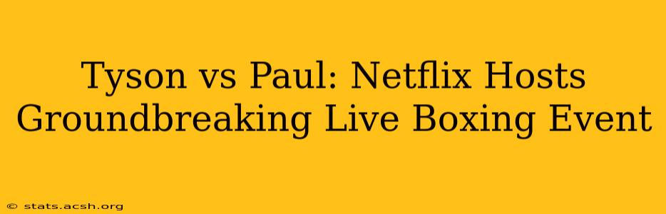 Tyson vs Paul: Netflix Hosts Groundbreaking Live Boxing Event