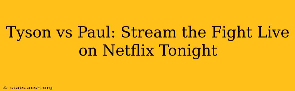 Tyson vs Paul: Stream the Fight Live on Netflix Tonight