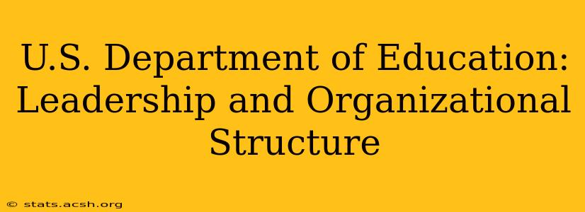 U.S. Department of Education: Leadership and Organizational Structure