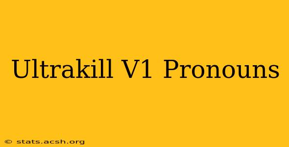 Ultrakill V1 Pronouns