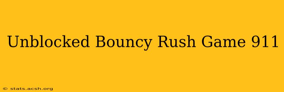 Unblocked Bouncy Rush Game 911