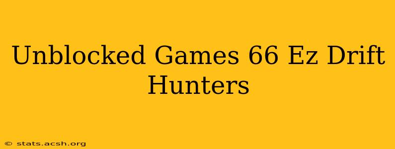 Unblocked Games 66 Ez Drift Hunters